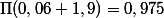 \Pi(0,06 + 1,9) = 0,975